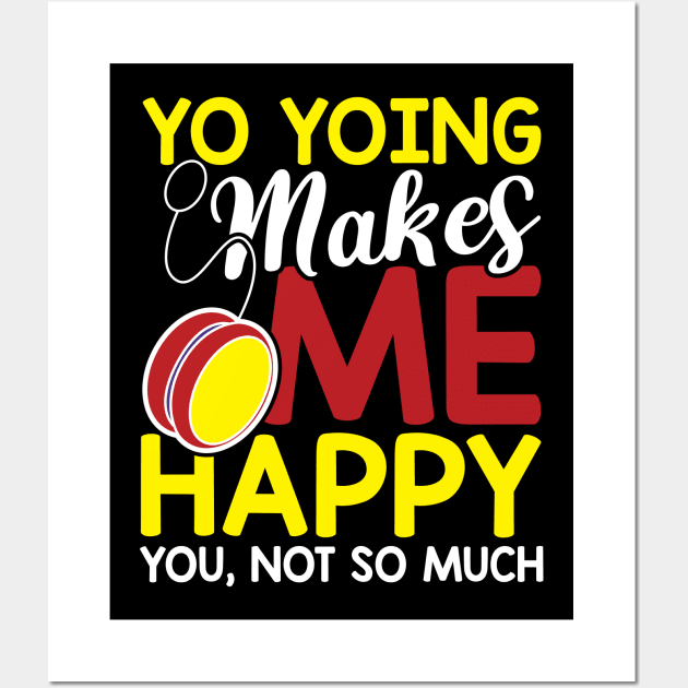 Yo Yoing makes me happy you not so much Wall Art by Values Tees